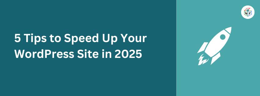 5 Tips to Speed Up Your WordPress Site in 2025