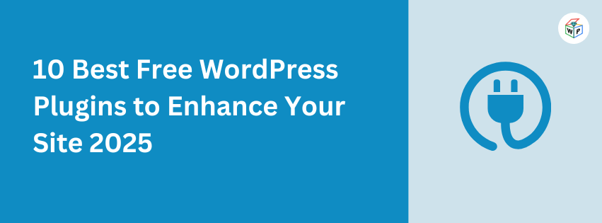 Top 10 Best Free WordPress Plugins to Enhance Your Site 2025