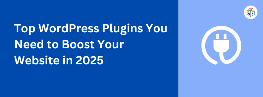 Top WordPress Plugins You Need to Boost Your Website in 2025